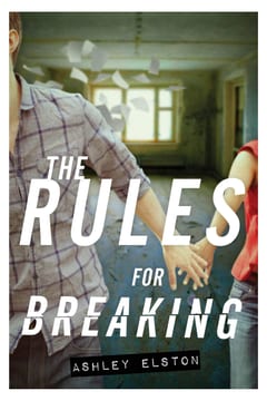 Cover of The Rules for Breaking by Ashley Elston