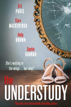 Cover of The Understudy by B. A. Paris, Clare Mackintosh, Holly Brown & Sophie Hannah
