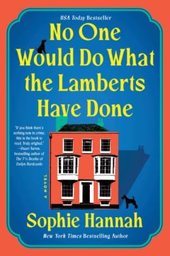 Cover of No One Would Do What the Lamberts Have Done by Sophie Hannah