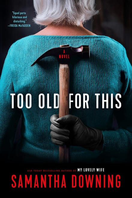 Cover of Too Old for This by Samantha Downing