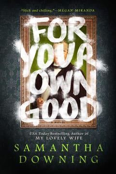 Cover of For Your Own Good by Samantha Downing
